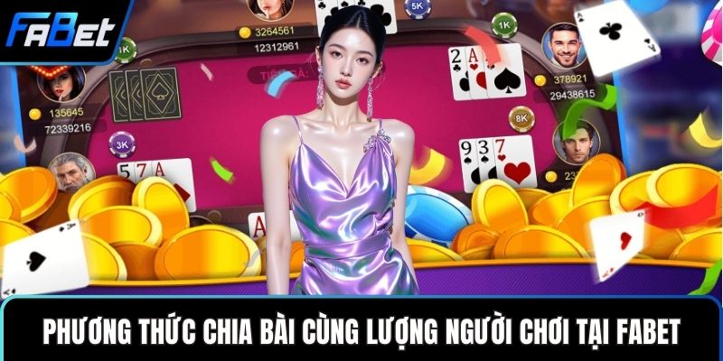 Phương thức chia bài cùng lượng người chơi tại FABETPhương thức chia bài cùng lượng người chơi tại FABET